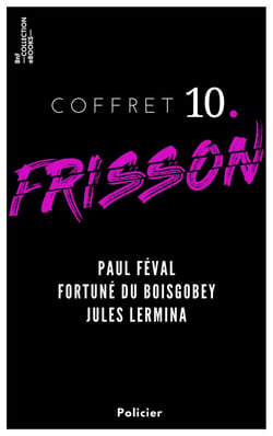 Coffret Frisson n°10 - Paul Féval, Fortuné du Boisgobey, Jules Lermina - 3 textes issus des collections de la BnF