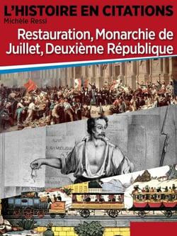 Chronique 7 : Restauration, Monarchie de Juillet, Deuxième République - L'Histoire en citations