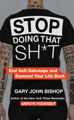 Stop Doing That Sh*t - End Self-Sabotage and Demand Your Life Back