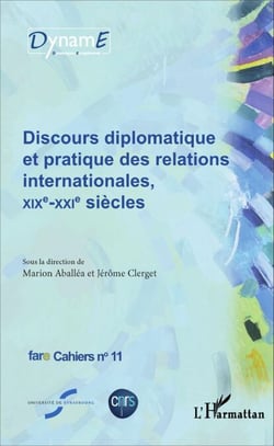 Discours diplomatique et pratique des relations internationales, XIXe - XXIe siècles - Fare Cahiers n°11