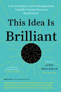 This Idea Is Brilliant - Lost, Overlooked, and Underappreciated Scientific Concepts Everyone Should Know