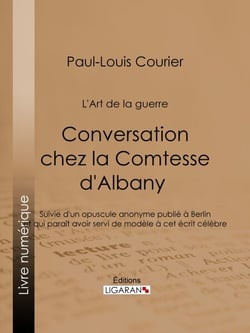 Conversation chez la Comtesse d'Albany (L'Art de la guerre) - Suivie d'un opuscule anonyme publié à Berlin et qui paraît avoir servi de modèle à cet écrit célèbre