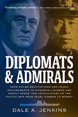 Diplomats &amp; Admirals: From Failed Negotiations and Tragic Misjudgments to Powerful Leaders and Heroic Deeds, the Untold Story of the Pacific War from Pearl Harbor to Midway