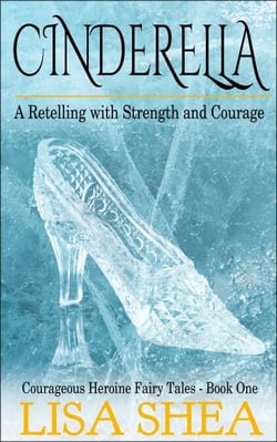 Cinderella - A Retelling with Strength and Courage - Courageous Heroine Fairy Tales