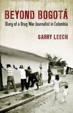 Beyond Bogotá - Diary of a Drug War Journalist in Colombia