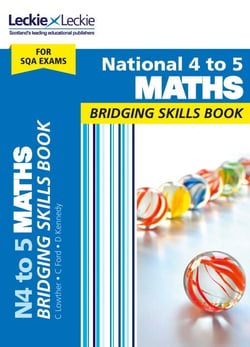 National 4 to 5 Maths Bridging Skills Book - Prepare for National 5 Maths SQA Exams