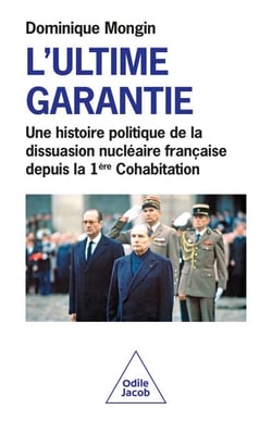 L' Ultime Garantie - Une histoire politique de la dissuasion nucléaire française depuis la 1re Cohabitation