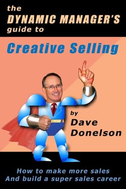 The Dynamic Manager's Guide To Creative Selling: How To Make More Sales And Build A Super Sales Career - The Dynamic Manager Guides, #2