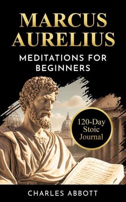 Marcus Aurelius, Meditations for Beginners - Stoic Trilogy: Timeless Wisdom and Meditations, #2