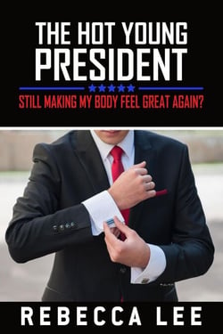 The Hot Young President: Still Making My Body Feel Great Again? - The Hot Young President, #2