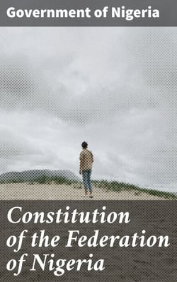 Constitution of the Federation of Nigeria - A Legal Framework for Nigerian Governance