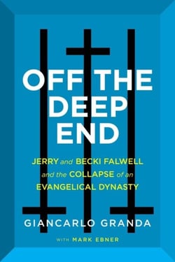 Off the Deep End - Jerry and Becki Falwell and the Collapse of an Evangelical Dynasty