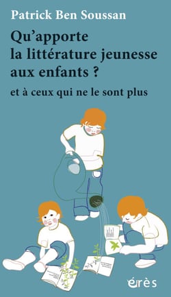 Qu'apporte la littérature jeunesse aux enfants ? - Et à ceux qui ne le sont plus