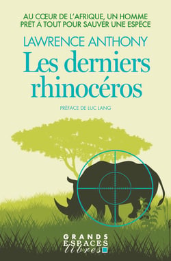 Les Derniers Rhinocéros - Au coeur de l’Afrique, un homme prêt à tout pour sauver une espèce