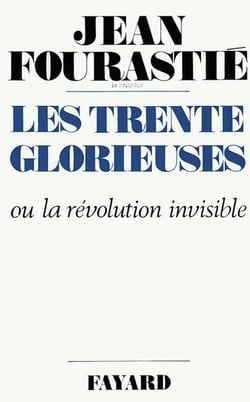 Les Trente Glorieuses - Ou la révolution invisible de 1946 à 1975