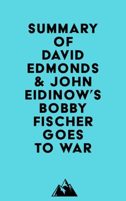 Summary of David Edmonds &amp; John Eidinow's Bobby Fischer Goes to War