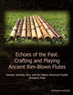 Echoes of the Past. Crafting and Playing Ancient Rim-Blown Flutes - Kawala, Saluang, Ney, and the Native American Pueblo (Anasazi) Flute