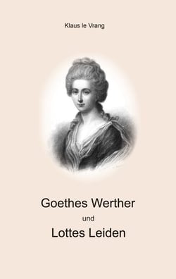 Goethes Werther und Lottes Leiden - Realität versus dichterische Freiheit