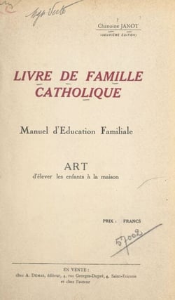 Livre de famille catholique - Manuel d'éducation familiale. Art d'élever les enfants à la maison