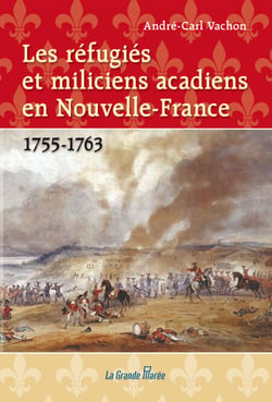 Les réfugiés et miliciens acadiens en Nouvelle-France - 1755-1763