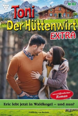 Eric lebt jetzt in  Waldkogel – und nun? - Toni der Hüttenwirt Extra 83 – Heimatroman