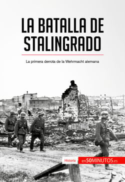 La batalla de Stalingrado - La primera derrota de la Wehrmacht alemana