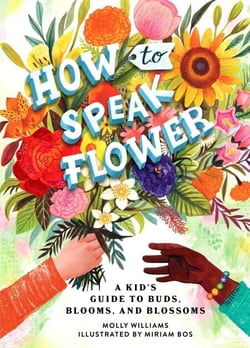 How to Speak Flower - A Kid's Guide to Buds, Blooms, and Blossoms