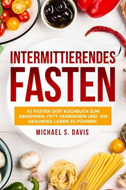 Intermittierendes Fasten: #1 Fasten Diät Kochbuch für Frauen zum abnehmen, Fett verbrenen und  ein gesundes Leben zu führen!