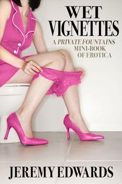 Wet Vignettes (A Private Fountains Mini-book of Erotica)