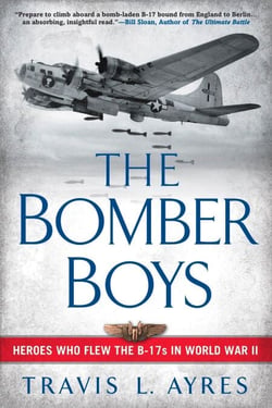 The Bomber Boys - Heroes Who Flew the B-17s in World War II