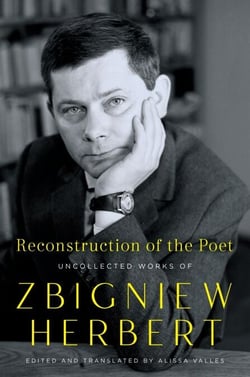 Reconstruction of the Poet - Uncollected Works of Zbigniew Herbert