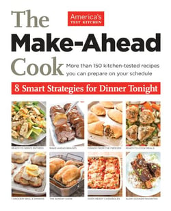 The Make-Ahead Cook - More Than 150 Kitchen-Tested Recipes You Can Prepare on Your Schedule