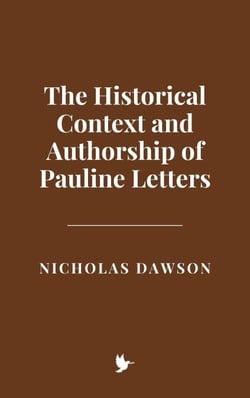 The Historical Context and Authorship of Pauline Letters