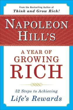 Napoleon Hill's a Year of Growing Rich - 52 Steps to Achieving Life's Rewards