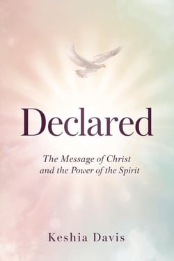 Declared: The Message of Christ and the Power of the Spirit