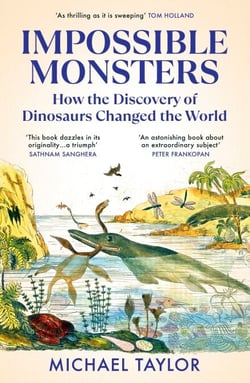 Impossible Monsters - How the Discovery of Dinosaurs Changed the World