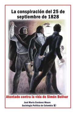 La conspiración del 25 de septiembre de 1828  Atentado contra la vida de Simón Bolívar