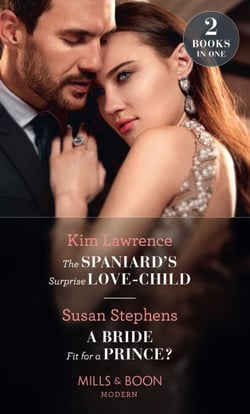 The Spaniard's Surprise Love-Child / A Bride Fit For A Prince? - The Spaniard's Surprise Love-Child / A Bride Fit for a Prince?