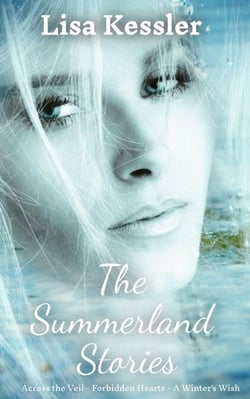 The Summerland Stories: Across the Veil, Forbidden Hearts and A Winter's Wish - Summerland, #4