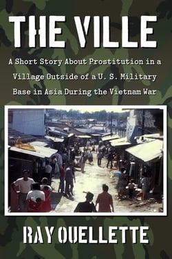 The Ville:  A Short Story About Prostitution in a Village Outside of a U. S. Military Base in Asia During the Vietnam War
