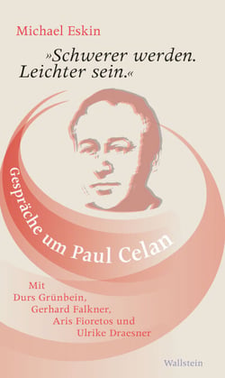 "Schwerer werden. Leichter sein." - Gespräche um Paul Celan. Mit Durs Grünbein, Gerhard Falkner, Aris Fioretos und Ulrike Draesner