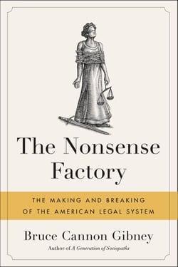 The Nonsense Factory - The Making and Breaking of the American Legal System