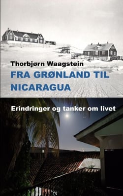 Fra Grønland til Nicaragua - Erindringer og tanker om livet