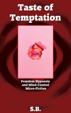 Taste of Temptation - Femdom Hypnosis and Mind Control Micro-Fiction, #6