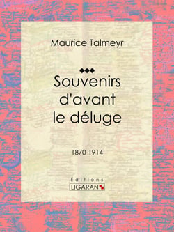 Souvenirs d'avant le déluge - 1870-1914