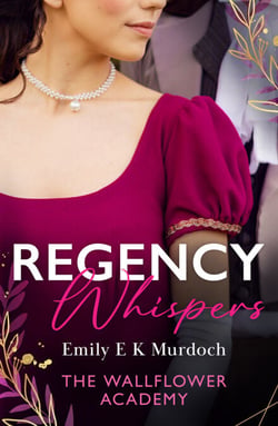 Regency Whispers: The Wallflower Academy - Least Likely to Win a Duke (The Wallflower Academy) / More Than a Match for the Earl