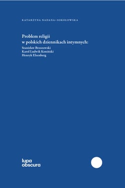 Problem religii w polskich dziennikach intymnych - Stanisław Brzozowski, Karol Ludwik Koniński, Henryk Elzenberg