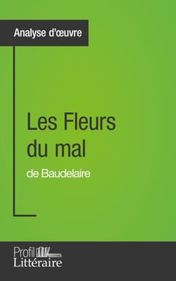 Les Fleurs du mal de Baudelaire (Analyse approfondie) - Approfondissez votre lecture de cette œuvre avec notre profil littéraire (résumé, fiche de lecture et axes de lecture)