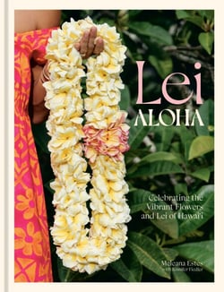Lei Aloha - Celebrating the Vibrant Flowers and Lei of Hawai'i