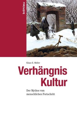 Verhängnis Kultur - Der Mythos vom menschlichen Fortschritt